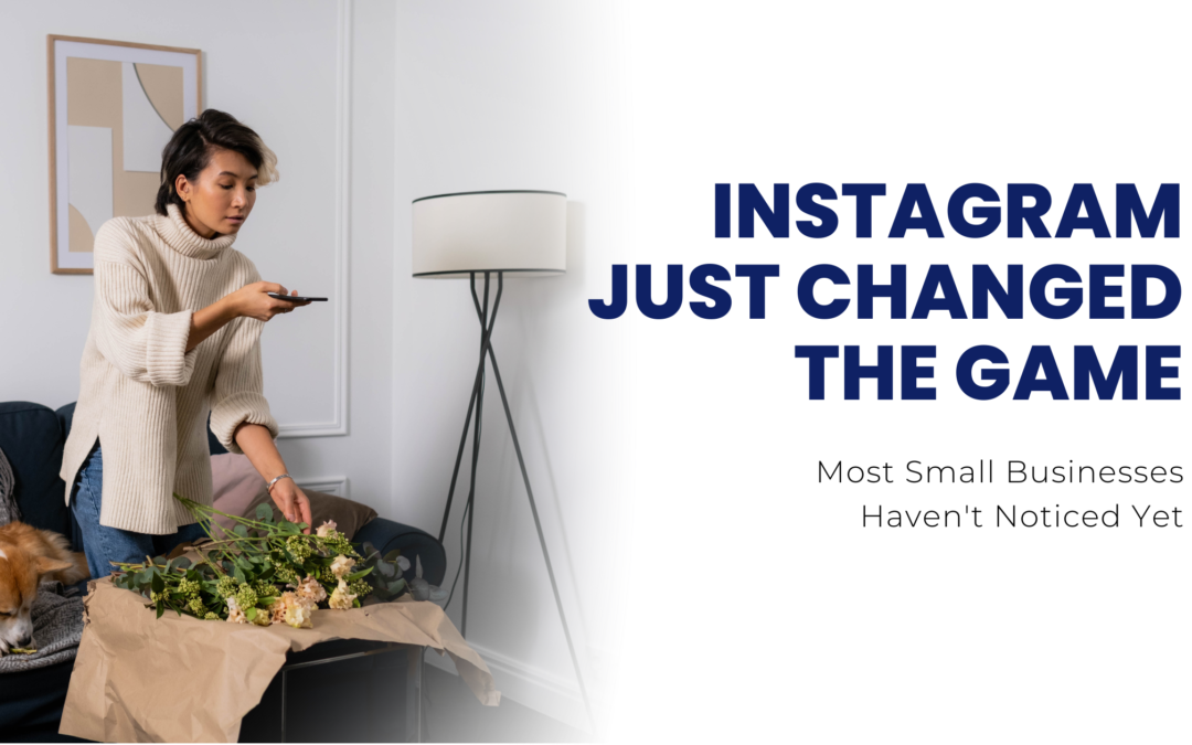 Instagram Just Changed the Game… And Most Small Businesses Haven’t Noticed Yet