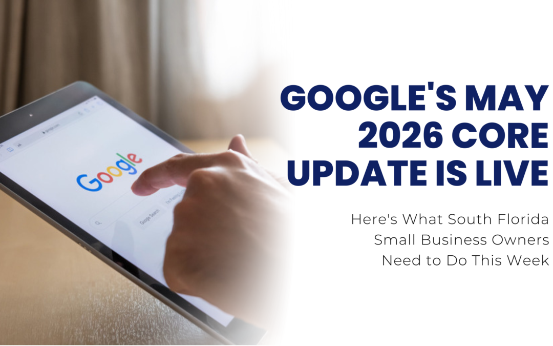 Google’s May 2026 Core Update Is Live,  Here’s What South Florida Small Business Owners Need to Do This Week